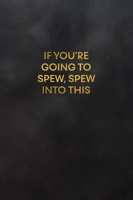 If You're Going to Spew, Spew Into This: Blank ... 1093717807 Book Cover