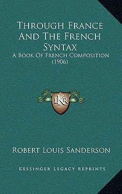 Through France And The French Syntax: A Book Of... 1166223620 Book Cover