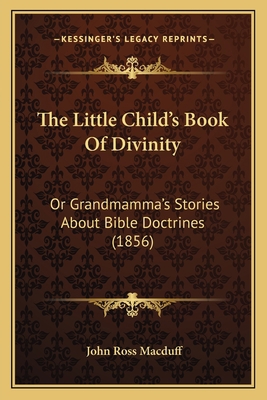 The Little Child's Book Of Divinity: Or Grandma... 116558719X Book Cover