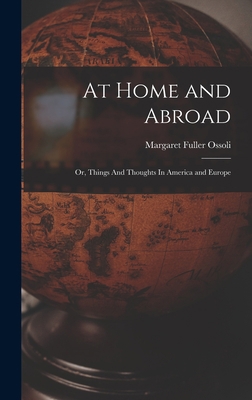 At Home and Abroad: Or, Things And Thoughts In ... 1016237251 Book Cover