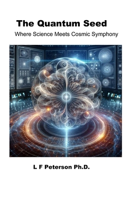 The Quantum Seed: Where Science Meets Cosmic Sy... B0F6JSGZ7V Book Cover