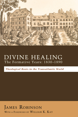Divine Healing: The Formative Years: 1830-1890 1498259146 Book Cover