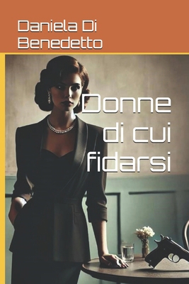 Donne di cui fidarsi [Italian] B0DJG51P77 Book Cover