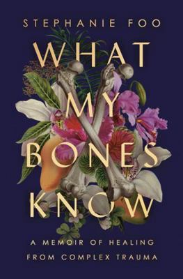 What My Bones Know: A Memoir of Healing from Co... 1911630946 Book Cover