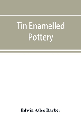 Tin enamelled pottery: maiolica, delft, and oth... 9353893771 Book Cover