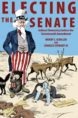 Electing the Senate: Indirect Democracy Before ... 0691163170 Book Cover