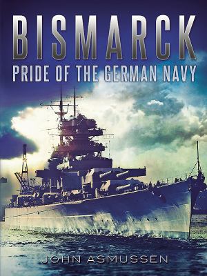 Bismarck: Pride of the German Navy 1781550395 Book Cover