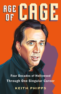 Age of Cage: Four Decades of Hollywood Through ... 1250848822 Book Cover