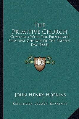The Primitive Church: Compared With The Protest... 1165161648 Book Cover