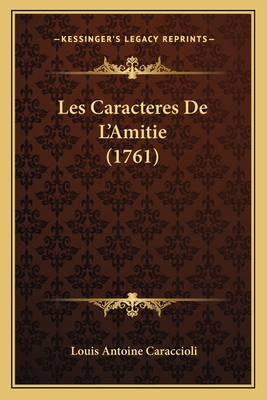 Les Caracteres De L'Amitie (1761) [French] 116658979X Book Cover