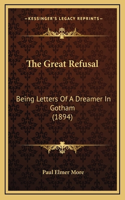 The Great Refusal: Being Letters of a Dreamer i... 1164975331 Book Cover