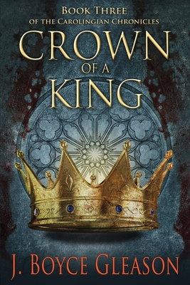 Crown of a King: Book Three of the Carolingian ... B0C1J5SNB6 Book Cover