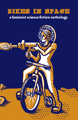 Bikes in Space: Feminist Bicycle Science Fiction 162106798X Book Cover