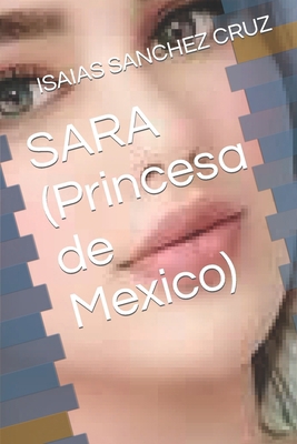 SARA (Princesa de Mexico) [Spanish] B0CXXXHJ83 Book Cover
