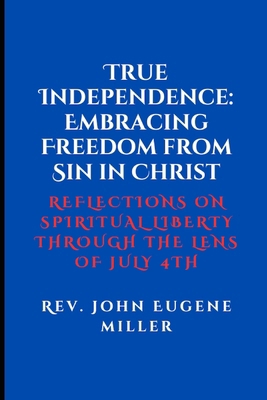 True Independence: Embracing Freedom from Sin i... B0D8T729NV Book Cover