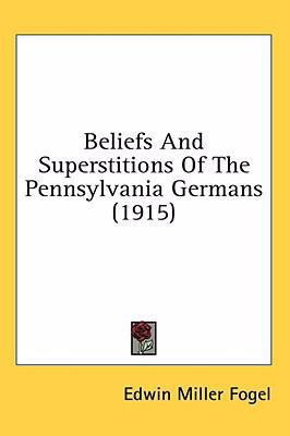 Beliefs And Superstitions Of The Pennsylvania G... 0548963541 Book Cover