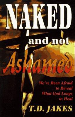 Naked and Not Ashamed: We've Been Afraid to Rev... 1560438355 Book Cover