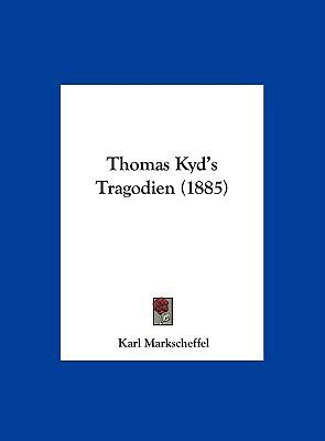 Thomas Kyd's Tragodien (1885) [German] 116204120X Book Cover