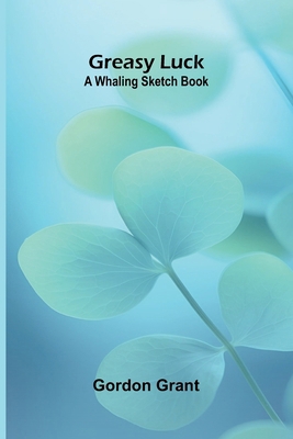 Greasy luck: A whaling sketch book 9369051503 Book Cover