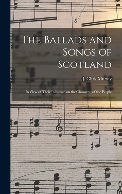 The Ballads and Songs of Scotland [microform]: ... 1013899318 Book Cover
