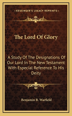 The Lord Of Glory: A Study Of The Designations ... 1163397326 Book Cover