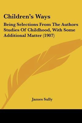 Children's Ways: Being Selections From The Auth... 1436804051 Book Cover