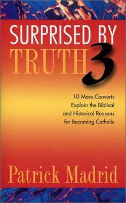 Surprised by Truth 3: 10 More Converts Explain ... 1928832598 Book Cover