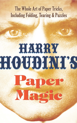 Harry Houdini's Paper Magic: The Whole Art of P... 0486814777 Book Cover