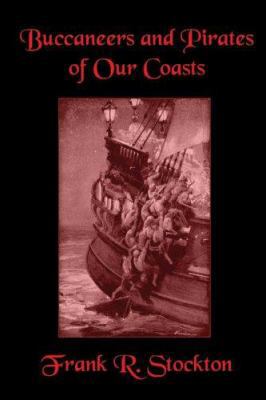 Buccaneers and Pirates of Our Coasts 1557424977 Book Cover