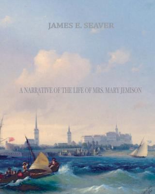 A Narrative of the Life of Mrs. Mary Jemison 146105351X Book Cover