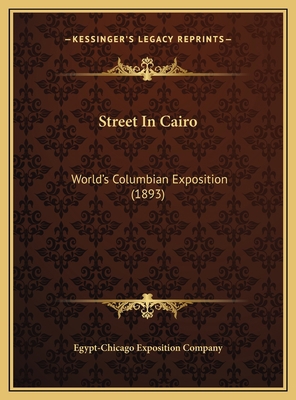 Street In Cairo: World's Columbian Exposition (... 1169382894 Book Cover