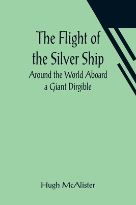 The Flight of the Silver Ship Around the World ... 9356014124 Book Cover