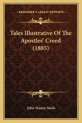 Tales Illustrative Of The Apostles' Creed (1885) 1166979857 Book Cover