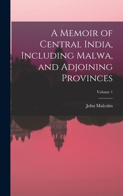 A Memoir of Central India, Including Malwa, and... 1018001158 Book Cover