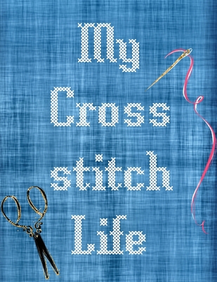 My Cross Stitch Life: Cross Stitchers Journal D... 1649300727 Book Cover