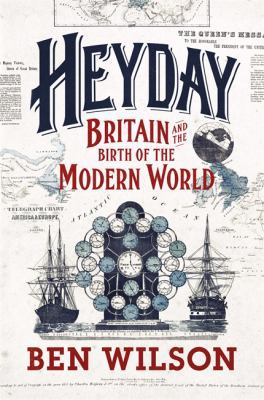 Heyday: Britain and the Birth of the Modern World 0297864106 Book Cover