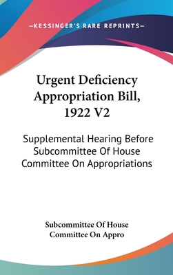 Urgent Deficiency Appropriation Bill, 1922 V2: ... 0548202001 Book Cover