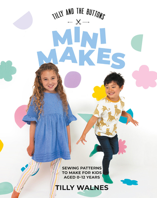 Tilly and the Buttons: Mini Makes: Sewing Patte... 1837831262 Book Cover