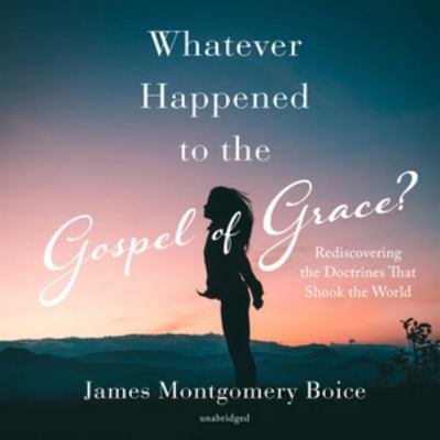 Whatever Happened to the Gospel of Grace?: Redi... 153854542X Book Cover