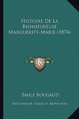 Histoire De La Bienheureuse Marguerite-Marie (1... [French] 1167707680 Book Cover