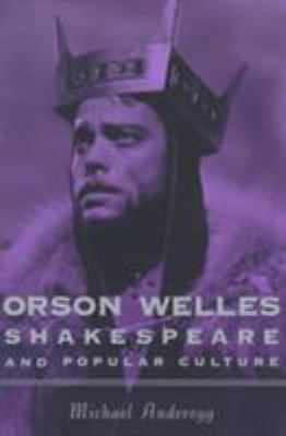 Orson Welles, Shakespeare, and Popular Culture 0231112297 Book Cover