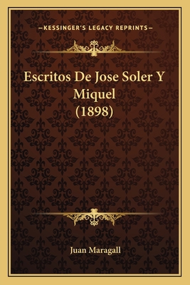 Escritos De Jose Soler Y Miquel (1898) [Spanish] 1168417589 Book Cover