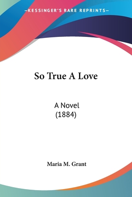 So True A Love: A Novel (1884) 1120710022 Book Cover