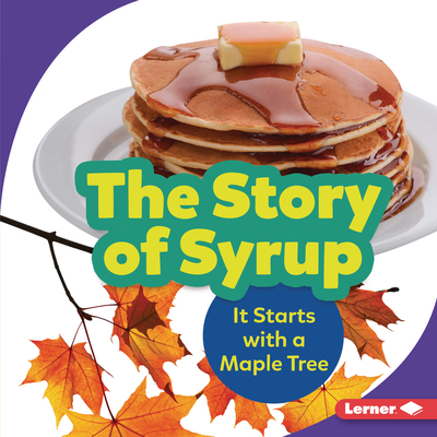 The Story of Syrup: It Starts with a Maple Tree 1728428211 Book Cover
