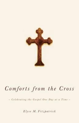 Comforts from the Cross: Celebrating the Gospel... 1433502836 Book Cover