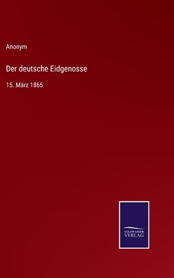 Der deutsche Eidgenosse: 15. März 1865 [German] 337500897X Book Cover