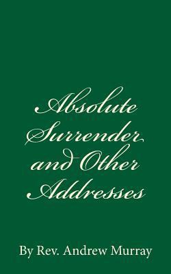 Absolute Surrender and Other Addresses: By Rev.... 1536971960 Book Cover