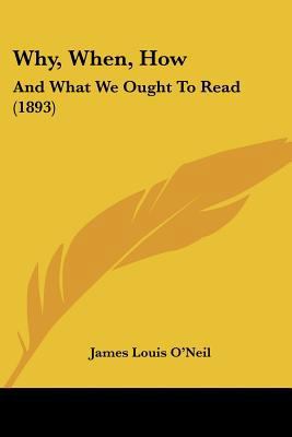 Why, When, How: And What We Ought To Read (1893) 1120956773 Book Cover