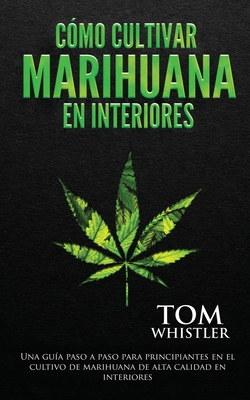 Cómo cultivar marihuana en interiores: Una guía... [Spanish] 1951754700 Book Cover