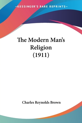 The Modern Man's Religion (1911) 1104784416 Book Cover